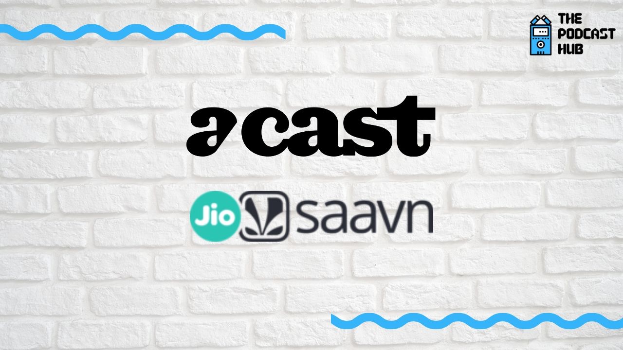 Acast partners with JioSaavn to expand its podcast network to South Asia