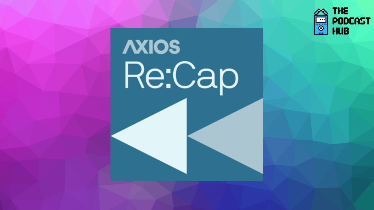 Axios Re:Cap is a new podcast discussing business news every weekday